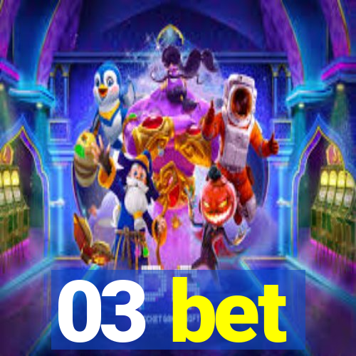 03 bet